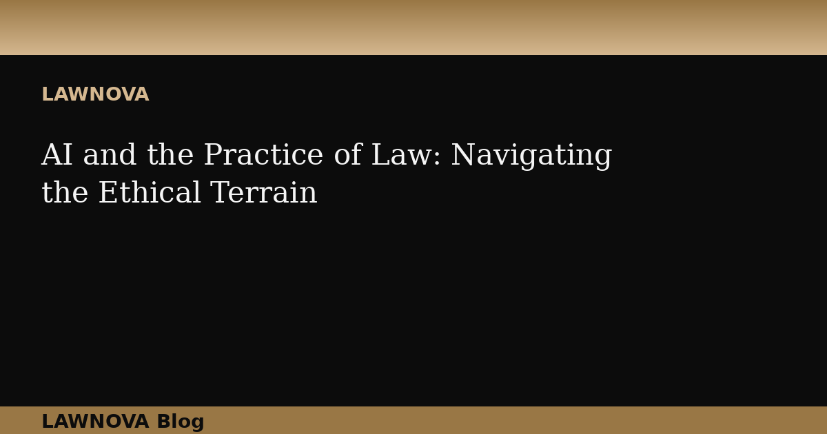 AI and the Practice of Law: Navigating the Ethical Terrain