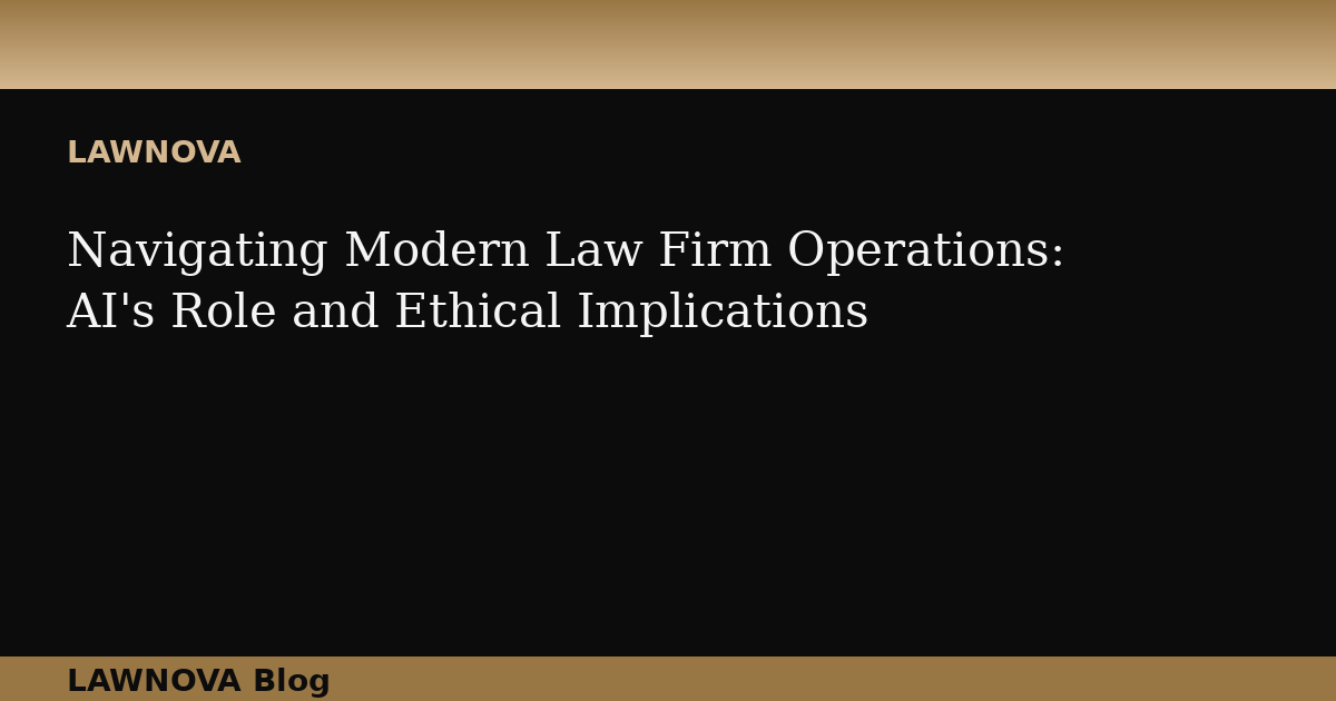 Navigating Modern Law Firm Operations: AI's Role and Ethical Implications