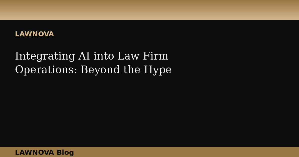 Integrating AI into Law Firm Operations: Beyond the Hype