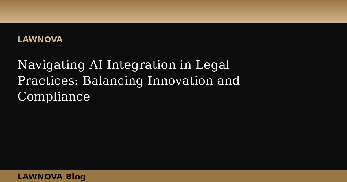Navigating AI Integration in Legal Practices: Balancing Innovation and Compliance