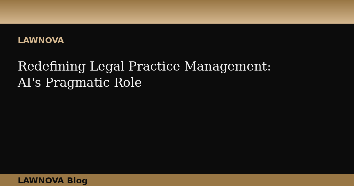 Redefining Legal Practice Management: AI's Pragmatic Role