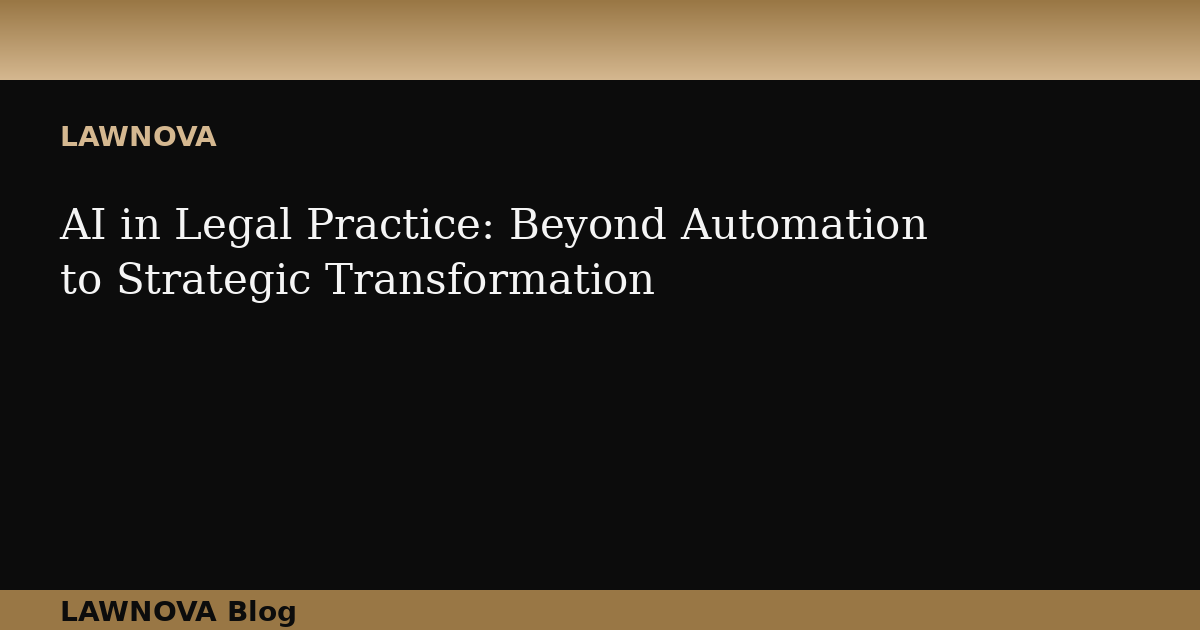 AI in Legal Practice: Beyond Automation to Strategic Transformation
