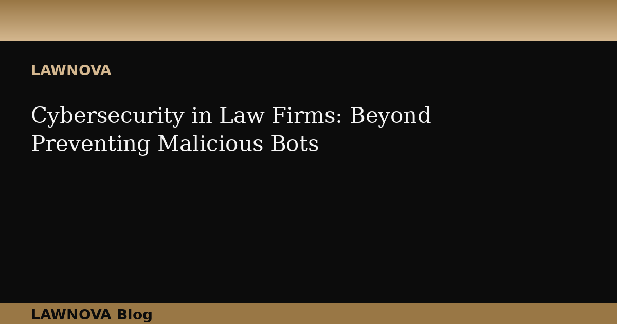 Cybersecurity in Law Firms: Beyond Preventing Malicious Bots