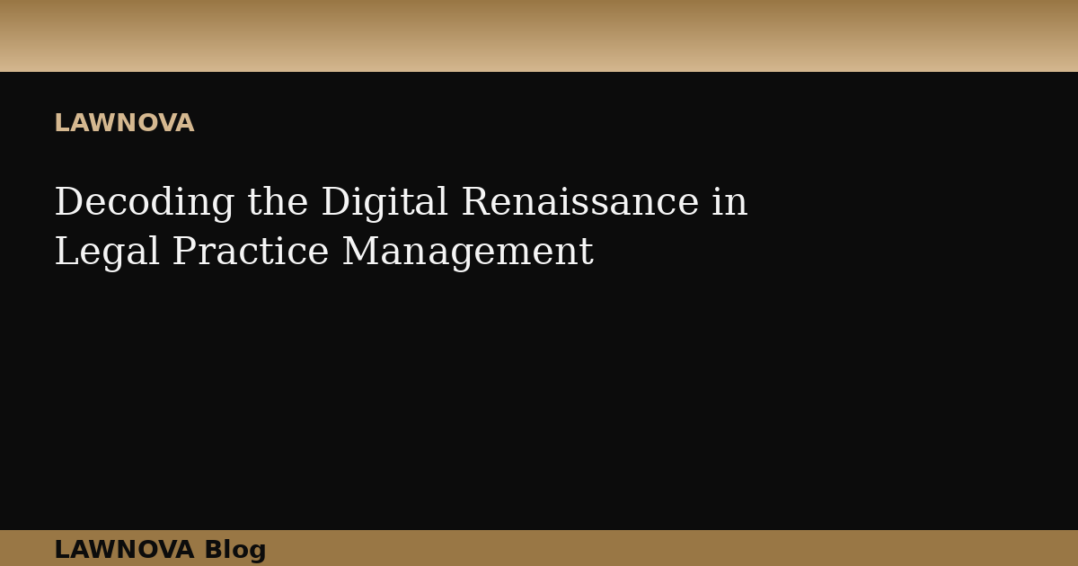 Decoding the Digital Renaissance in Legal Practice Management