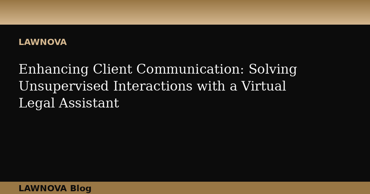 Enhancing Client Communication: Solving Unsupervised Interactions with a Virtual Legal Assistant