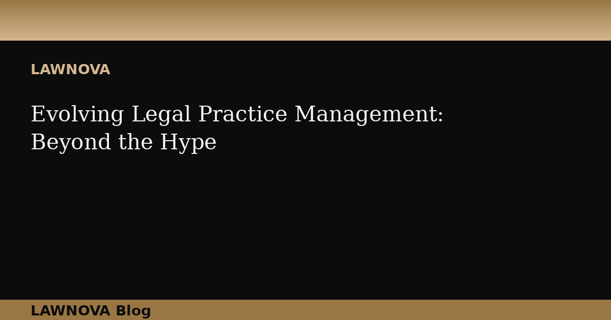 Evolving Legal Practice Management: Beyond the Hype