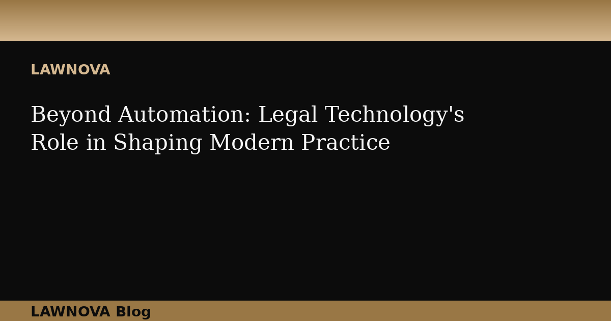 Beyond Automation: Legal Technology's Role in Shaping Modern Practice