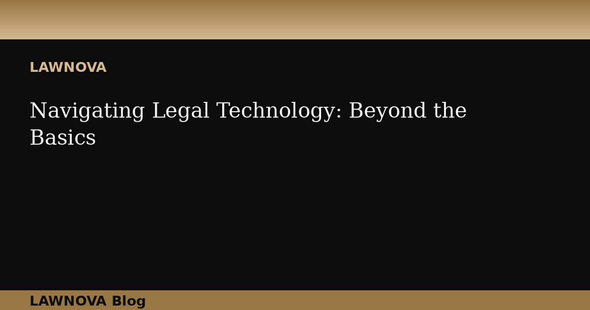 Navigating Legal Technology: Beyond the Basics