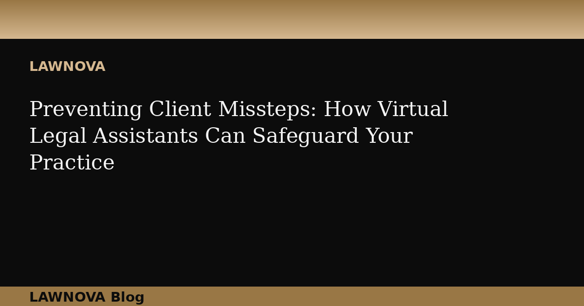 Preventing Client Missteps: How Virtual Legal Assistants Can Safeguard Your Practice