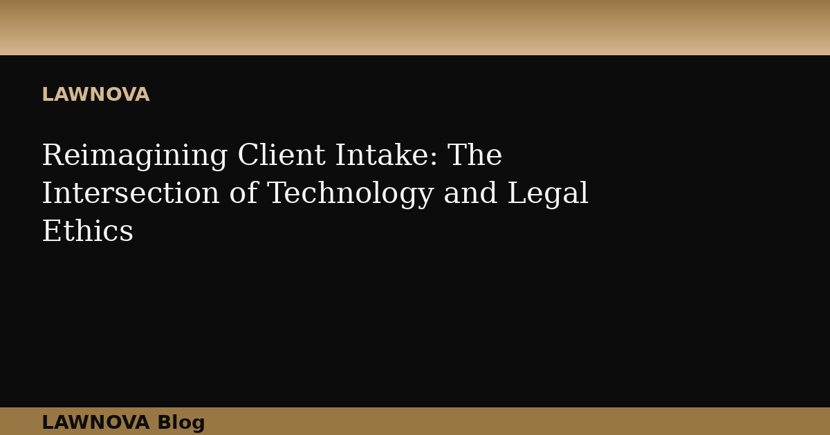 Reimagining Client Intake: The Intersection of Technology and Legal Ethics