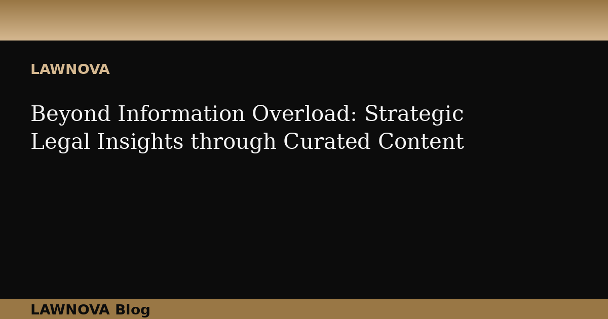 Beyond Information Overload: Strategic Legal Insights through Curated Content